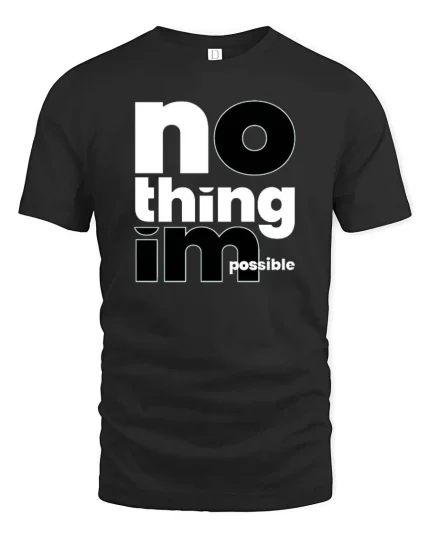 No Thing Impossible Motivational Typography Success Mindset Tshirt - black t-shirt on white background