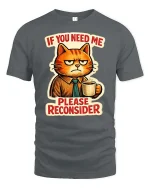 If You Need Me Please Reconsider Funny Cat Graphic T-Shirt - gray t-shirt on white background