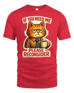 If You Need Me Please Reconsider Funny Cat Graphic T-Shirt - red t-shirt on white background