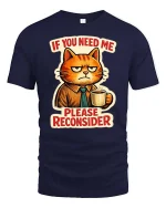 If You Need Me Please Reconsider Funny Cat Graphic T-Shirt - navy t-shirt on white background