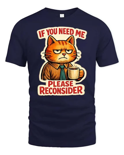 If You Need Me Please Reconsider Funny Cat Graphic T-Shirt - navy t-shirt on white background