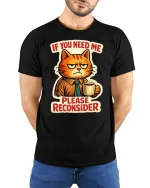 If You Need Me Please Reconsider Funny Cat Graphic T-Shirt - model wearing black tee with hands behind back
