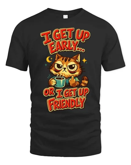 Funny Grumpy Cat Coffee I Get Up Early Humor Graphic Tshirt - black t-shirt on white background
