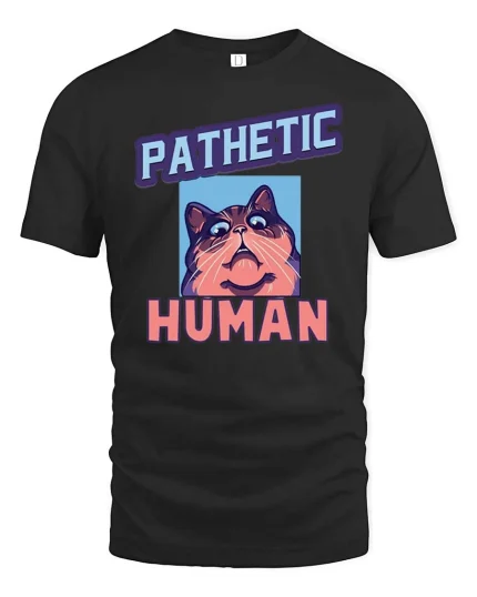 Pathetic Human Funny Cat Meme Graphic T-Shirt Humor Tee - black t-shirt on white background