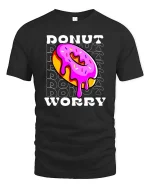 Funny Donut Worry Tshirt Sweet Humor Graphic Tee - black t-shirt on white background