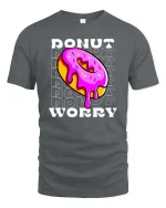 Funny Donut Worry Tshirt Sweet Humor Graphic Tee - gray t-shirt on white background