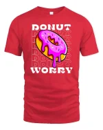 Funny Donut Worry Tshirt Sweet Humor Graphic Tee - red t-shirt on white background