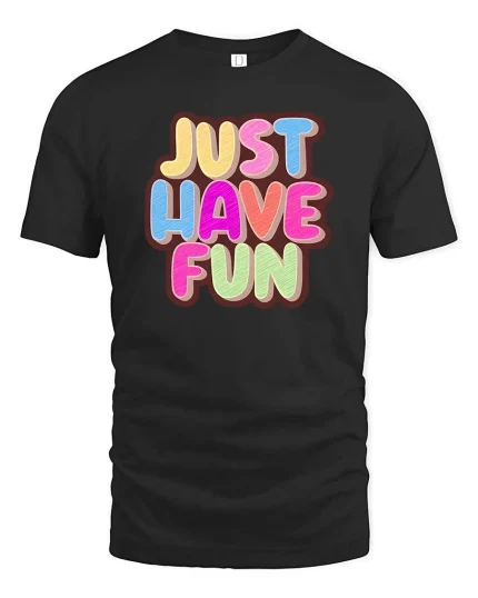 Just Have Fun Tshirt Colorful Positive Quote Graphic Tee - black t-shirt on white background