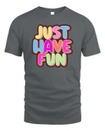 Just Have Fun Tshirt Colorful Positive Quote Graphic Tee - gray t-shirt on white background