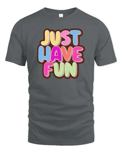 Just Have Fun Tshirt Colorful Positive Quote Graphic Tee - gray t-shirt on white background