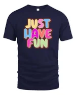 Just Have Fun Tshirt Colorful Positive Quote Graphic Tee - navy t-shirt on white background