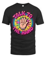 Talk To The Hand Funny Retro Colorful Graphic Tshirt - black t-shirt on white background