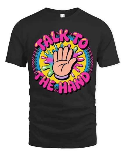 Talk To The Hand Funny Retro Colorful Graphic Tshirt - black t-shirt on white background