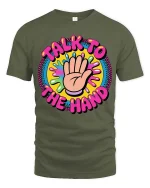 Talk To The Hand Funny Retro Colorful Graphic Tshirt - military green t-shirt on white background