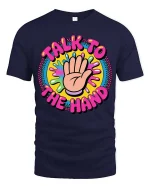 Talk To The Hand Funny Retro Colorful Graphic Tshirt - navy t-shirt on white background